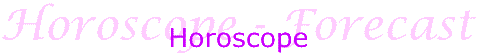 Horoscopes - Forecasts