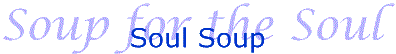 Soul soup - soup for the soul